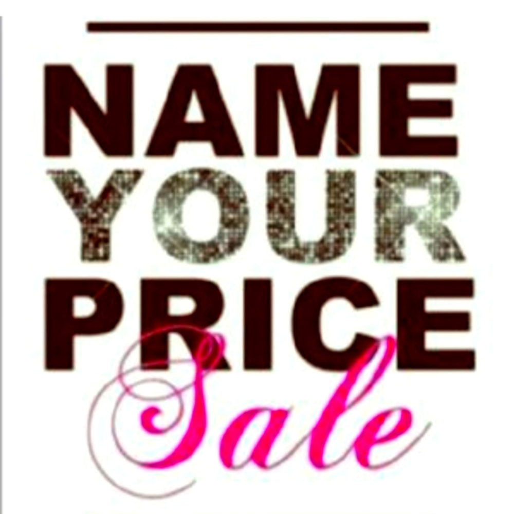 NAME YOUR PRICE SALE TILL FRIDAY!!!!